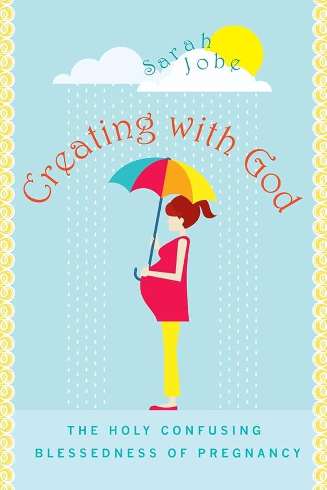 Illustrated book cover showing a pregnant woman holding a colorful umbrella under rain and a sun. The title reads Creating with God by Sarah Jobe, with the subtitle The Holy Confusing Blessedness of Pregnancy.