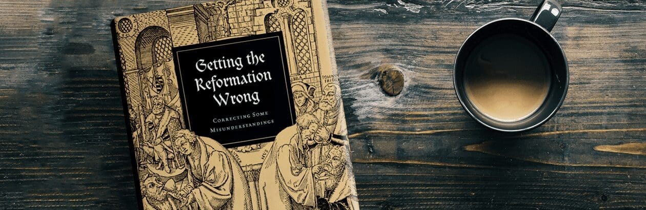 Getting the Reformation Wrong