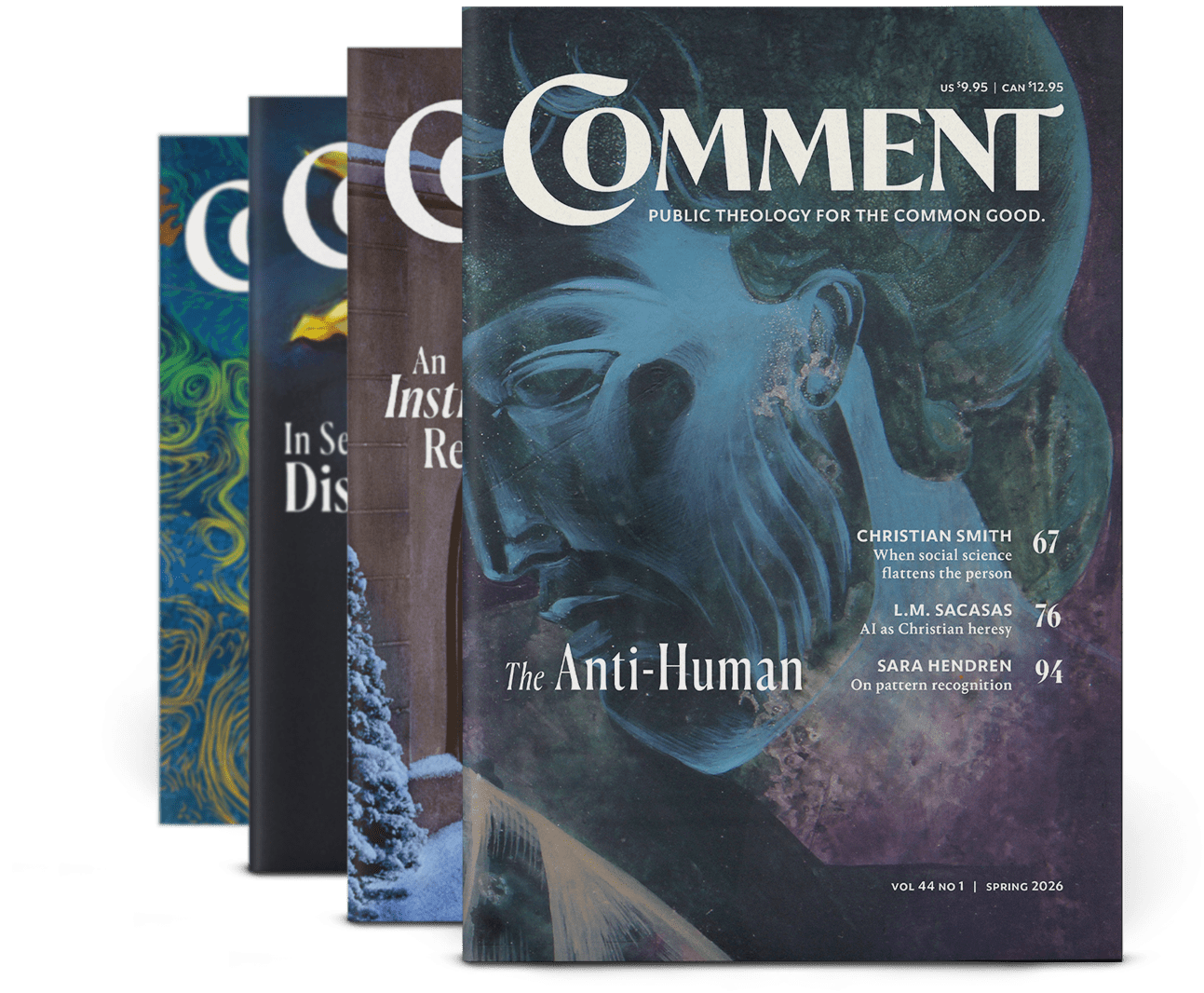 Subscribe to Comment Four overlapping issues of Comment magazine, with the front cover titled The Anti-Human featuring abstract blue artwork of a face and hand, and article headlines by Christian Smith, L.M. Sacasas, and Sara Hendren.