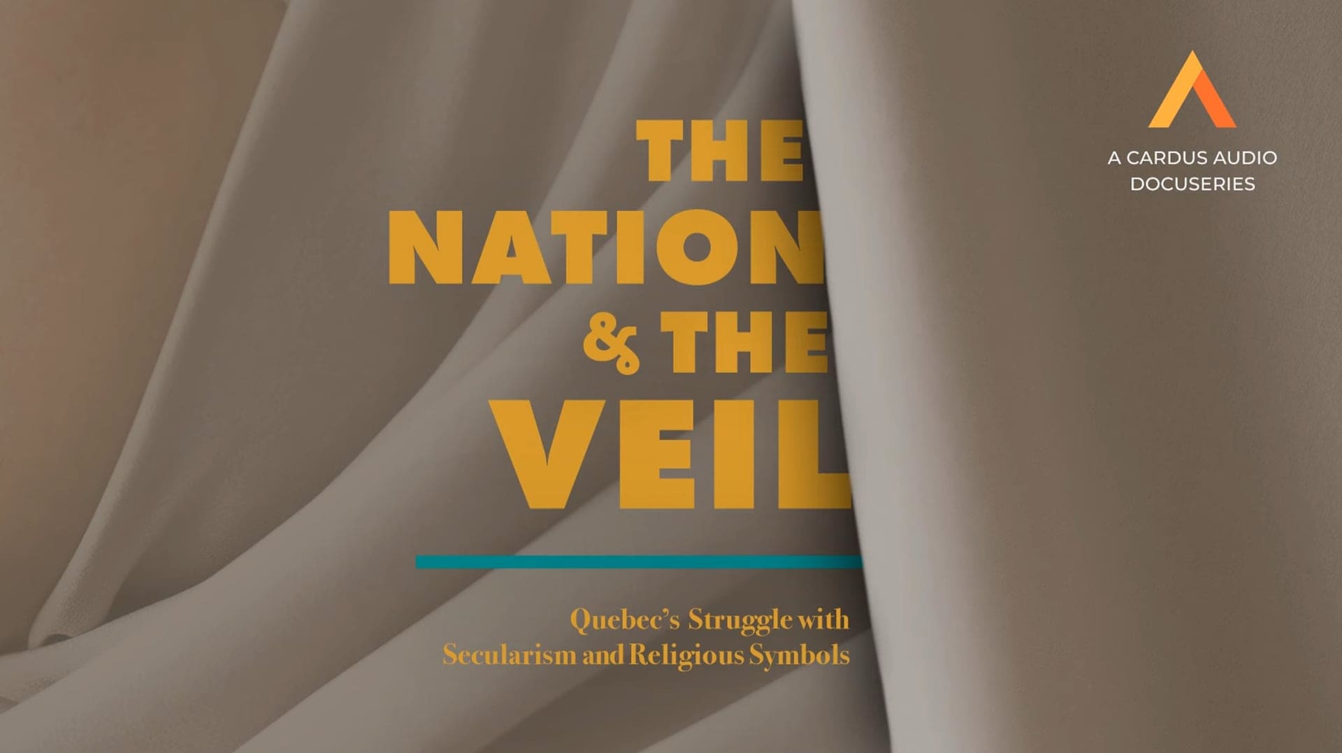 Text on soft beige fabric reads: “The Nation & The Veil” in yellow, with “Quebec’s Struggle with Secularism and Religious Symbols” beneath. Top right has “A Cardus Audio Docuseries” and Cardus logo.